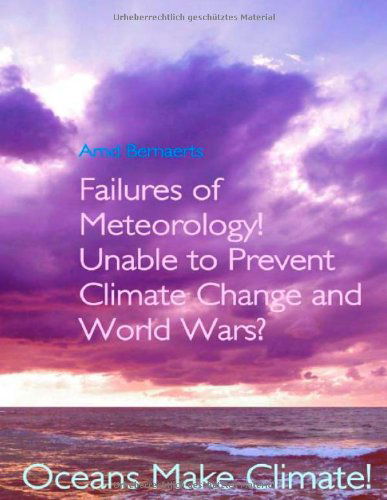 Cover for Arnd Bernaerts · Failures of Meteorology! Unable to Prevent Climate Change and World Wars? (Paperback Book) (2012)