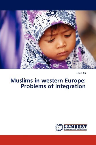 Muslims in Western Europe: Problems of Integration - Hina Ali - Livres - LAP LAMBERT Academic Publishing - 9783845435848 - 5 décembre 2012