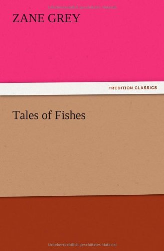 Tales of Fishes - Zane Grey - Livros - TREDITION CLASSICS - 9783847220848 - 13 de dezembro de 2012