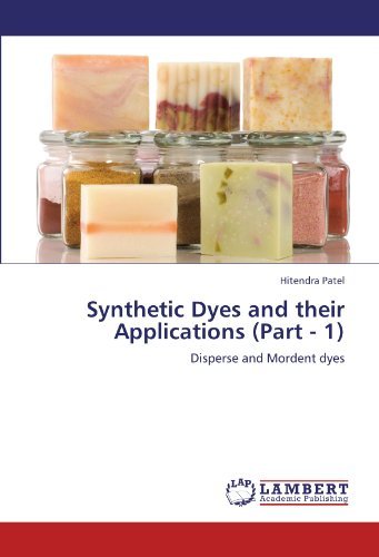 Synthetic Dyes and Their Applications  (Part - 1): Disperse and Mordent Dyes - Hitendra Patel - Books - LAP LAMBERT Academic Publishing - 9783847345848 - January 16, 2012
