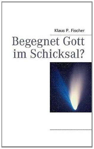 Cover for Klaus P Fischer · Begegnet Gott im Schicksal? (Paperback Book) [German edition] (2012)