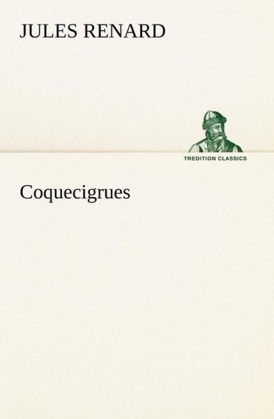 Cover for Jules Renard · Coquecigrues (Tredition Classics) (French Edition) (Pocketbok) [French edition] (2012)