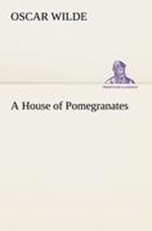 A House of Pomegranates (Tredition Classics) - Oscar Wilde - Livres - tredition - 9783849185848 - 12 janvier 2013