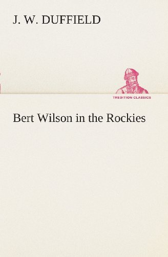 Cover for J. W. Duffield · Bert Wilson in the Rockies (Tredition Classics) (Paperback Book) (2013)