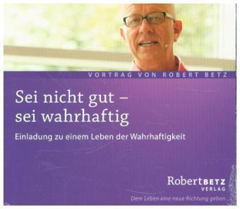 Cover for Robert: Sei Nicht Gut Betz · Betz, Robert: Sei nicht gut - sei wahrhaftig (CD) (2016)