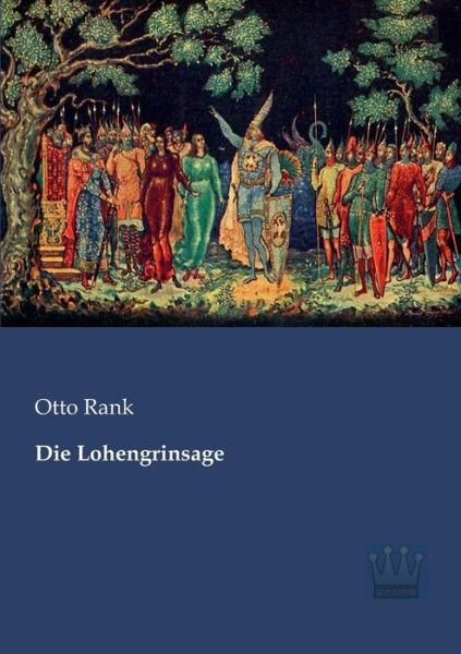 Die Lohengrinsage - Otto Rank - Kirjat - Saga Verlag - 9783944349848 - maanantai 27. toukokuuta 2013