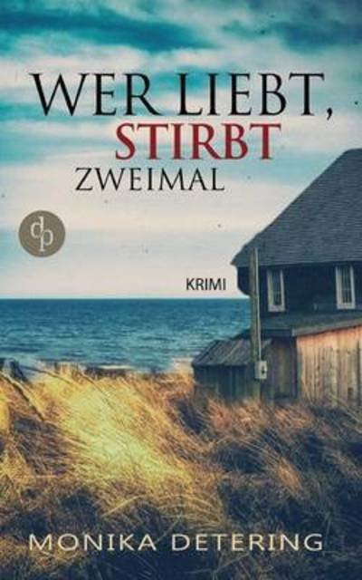 Cover for Detering · Wer liebt, stirbt zweimal (Buch) (2016)