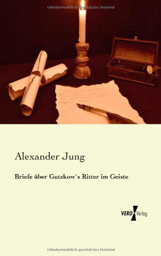 Cover for Alexander Jung · Briefe uber Gutzkow's Ritter im Geiste (Paperback Book) [German edition] (2019)