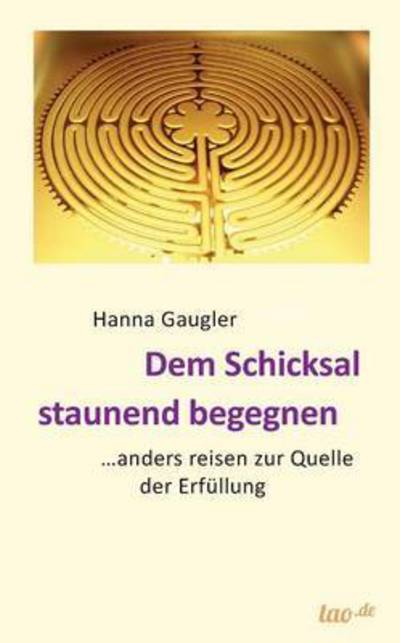 Cover for Gaugler · Dem Schicksal staunend begegnen (Book) (2016)