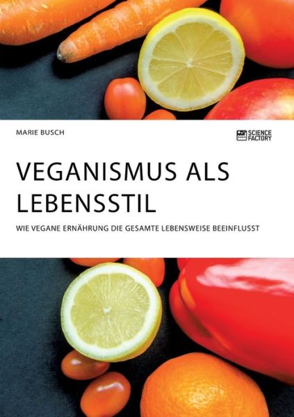 Cover for Marie Busch · Veganismus als Lebensstil. Wie vegane Ernahrung die gesamte Lebensweise beeinflusst (Pocketbok) (2020)