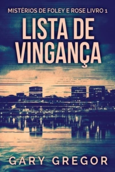 Cover for Gregor Gary Gregor · Lista de Vinganca - Misterios de Foley e Rose (Paperback Book) (2022)