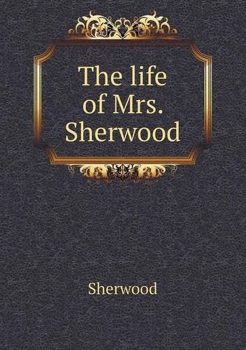 Cover for Sherwood · The Life of Mrs. Sherwood (Paperback Book) (2013)