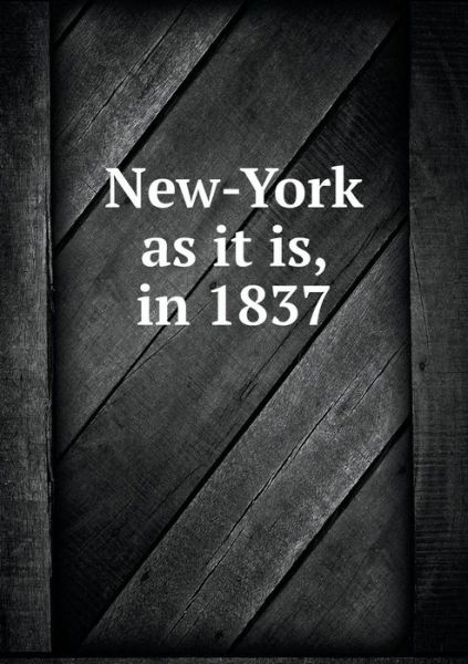 Cover for New York · New-york As It Is, in 1837 (Paperback Bog) (2015)