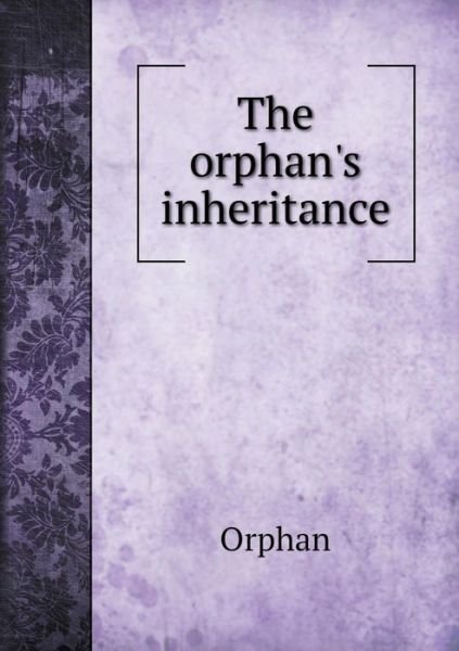 The Orphan's Inheritance - Orphan - Bøger - Book on Demand Ltd. - 9785519190848 - 2015