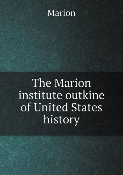 Cover for Marion · The Marion Institute Outkine of United States History (Paperback Bog) (2015)