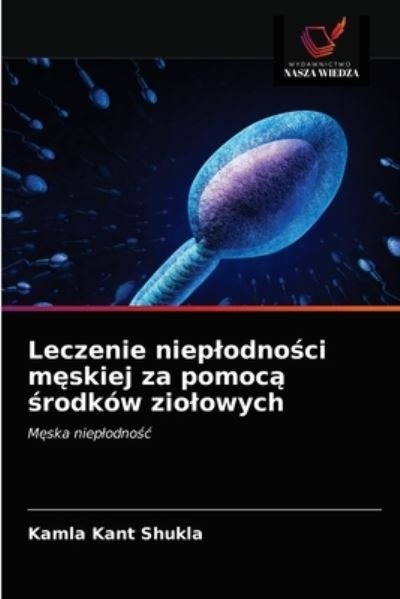 Cover for Kamla Kant Shukla · Leczenie nieplodno?ci m?skiej za pomoc? ?rodkow ziolowych (Paperback Bog) (2021)