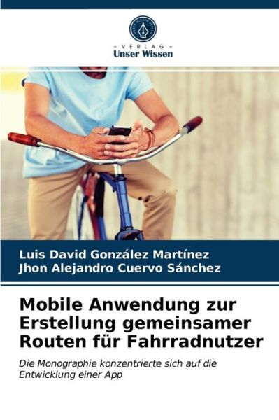 Cover for Luis David Gonzalez Martinez · Mobile Anwendung zur Erstellung gemeinsamer Routen fur Fahrradnutzer (Paperback Book) (2021)