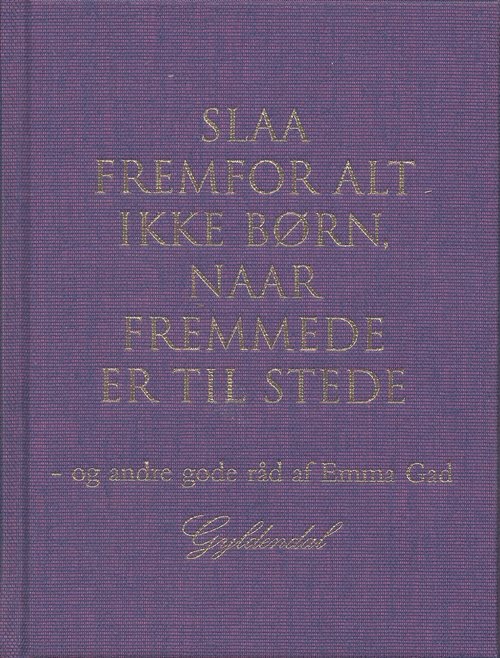 Cover for Emma Gad · Slaa fremfor alt ikke Børn, naar Fremmede er til Stede (Bound Book) [1e uitgave] (2006)