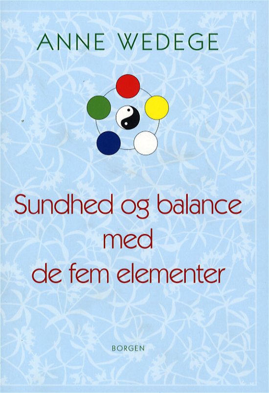 Cover for Anne Wedege · Sundhed og balance med de fem elementer (Sewn Spine Book) [1º edição] (2006)