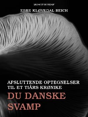 Cover for Ebbe Kløvedal Reich · &quot;Svampens tid&quot;, &quot;Svampen og korset&quot;, &quot;Du danske svamp&quot;: Du danske svamp (Heftet bok) [1. utgave] (2018)
