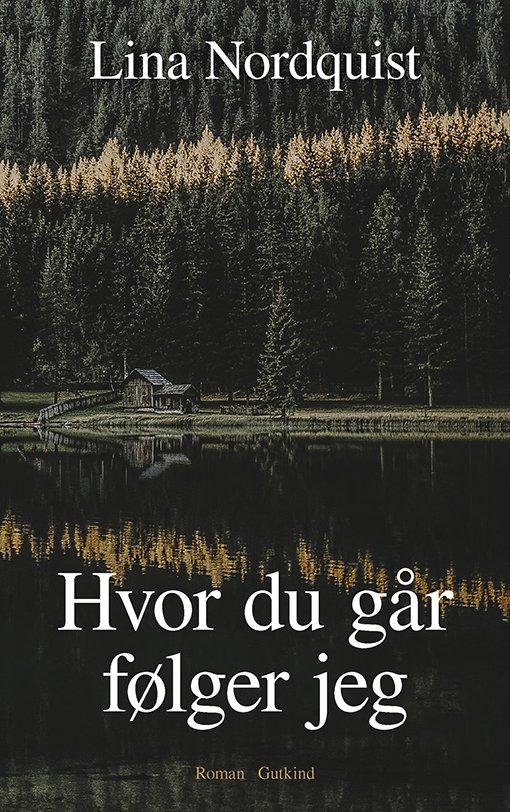 Cover for Lina Nordquist · Hvor du går, følger jeg (Bound Book) [1th edição] (2022)