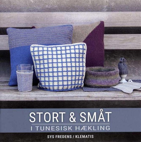 Cover for Sys Fredens · Stort &amp; småt i tunesisk hækling (Poketbok) [1:a utgåva] (2015)