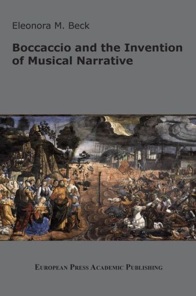 Boccaccio and the Invention of Musical Narrative - Eleonora M Beck - Books - European Press Academic Publishing - 9788883980848 - October 1, 2018