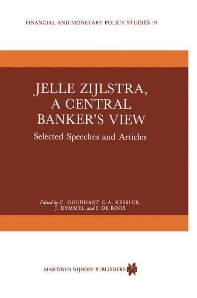 Cover for J Zijlstra · Jelle Zijlstra, a Central Banker's View: Selected Speeches and Articles - Financial and Monetary Policy Studies (Hardcover bog) [1985 edition] (1985)