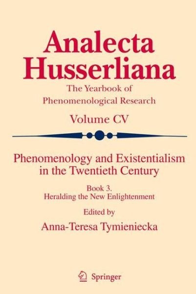 Cover for A-t Tymieniecka · Phenomenology and Existentialism in the Twenthieth Century: Book III. Heralding the New Enlightenment - Analecta Husserliana (Inbunden Bok) (2010)