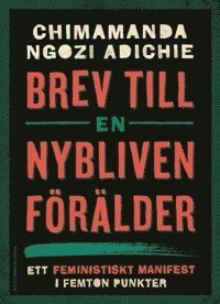 Cover for Chimamanda Ngozi Adichie · Brev till en nybliven förälder : ett feministiskt manifest i femton punkter (Bog) (2017)