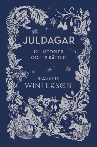 Juldagar : 12 berättelser och 12 festmåltider för 12 dagar - Jeanette Winterson - Bøger - Wahlström & Widstrand - 9789146233848 - 26. oktober 2017