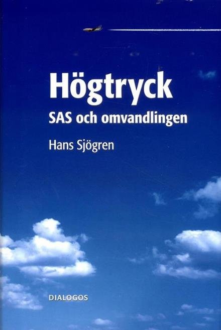 Högtryck : SAS och omvandlingen - Sjögren Hans - Książki - Dialogos - 9789175042848 - 27 marca 2015