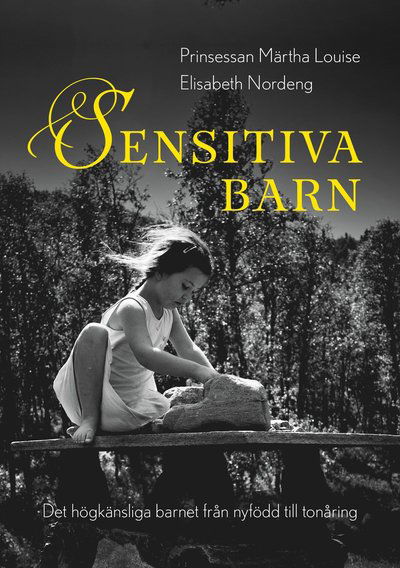 Cover for Elisabeth Nordeng Prinsessan Märtha Louise · Sensitiva barn : det högkänsliga barnet från nyfödd till tonåring (Hardcover Book) (2019)