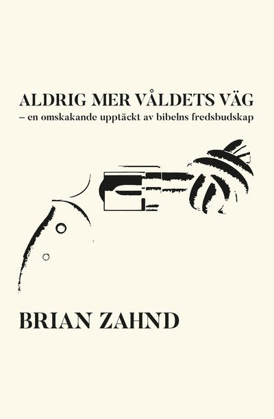 Cover for Brian Zahnd · Aldrig mer våldets väg (Bok) (2024)