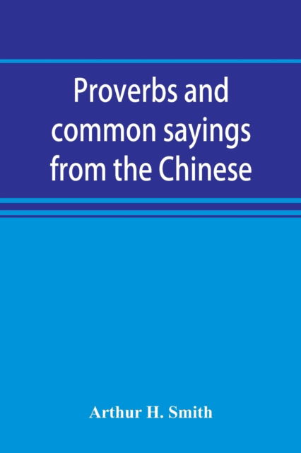 Cover for Arthur H Smith · Proverbs and common sayings from the Chinese (Paperback Book) (2019)