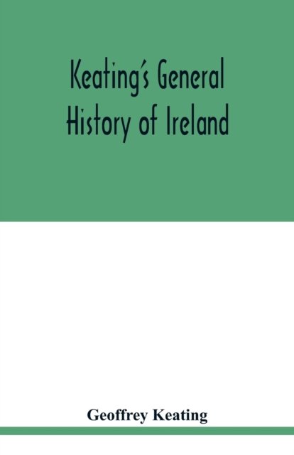 Keating's general history of Ireland - Geoffrey Keating - Bücher - Alpha Edition - 9789354018848 - 14. Mai 2020