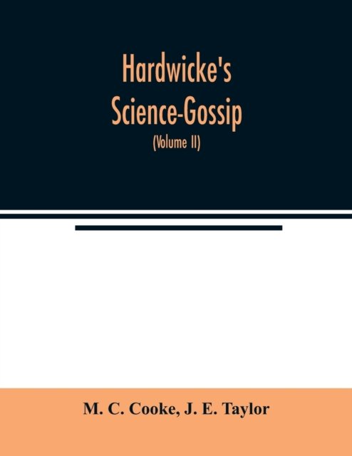 Hardwicke's Science-Gossip - M C Cooke - Books - Alpha Edition - 9789354021848 - May 21, 2020