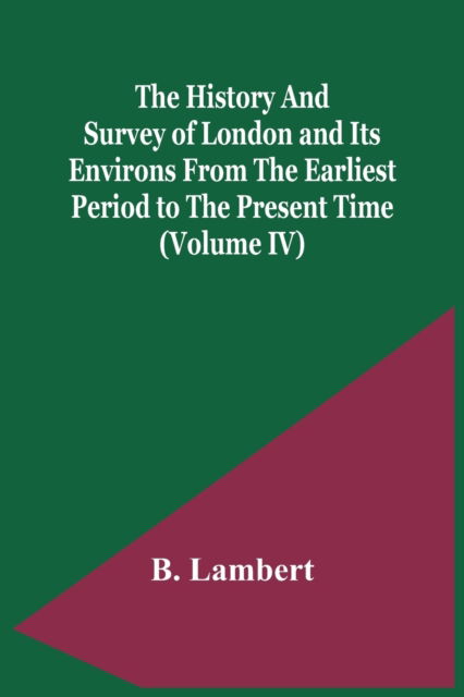 Cover for B Lambert · The History And Survey Of London And Its Environs From The Earliest Period To The Present Time (Volume Iv) (Paperback Book) (2021)