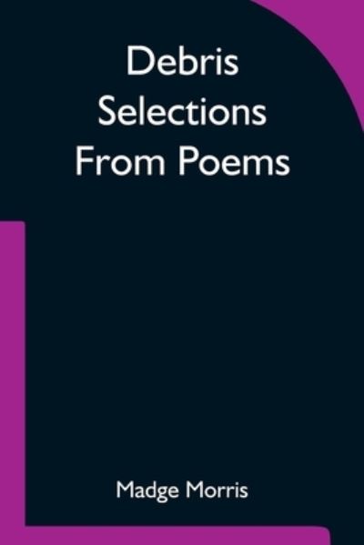 Cover for Madge Morris · Debris Selections From Poems (Paperback Book) (2021)