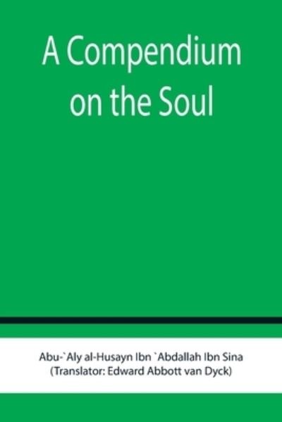 Cover for Abu Al-Husayn Ibn `Abdallah Ibn Sina · A Compendium on the Soul (Pocketbok) (2022)