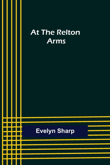 At the Relton Arms - Evelyn Sharp - Books - Alpha Edition - 9789356085848 - April 11, 2022