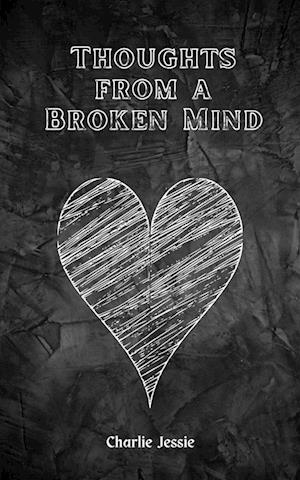 Thoughts from a Broken Mind - Charlie Jessie - Livros - BookLeaf Publishing - 9789357442848 - 1 de fevereiro de 2023