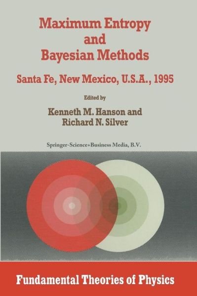 Kenneth M Hanson · Maximum Entropy and Bayesian Methods: Santa Fe, New Mexico, U.S.A., 1995 Proceedings of the Fifteenth International Workshop on Maximum Entropy and Bayesian Methods - Fundamental Theories of Physics (Pocketbok) [Softcover reprint of the original 1st ed. 1996 edition] (2012)