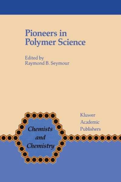 Cover for F B Seymour · Pioneers in Polymer Science - Chemists and Chemistry (Closed) (Taschenbuch) [Softcover Reprint of the Original 1st Ed. 1989 edition] (2011)