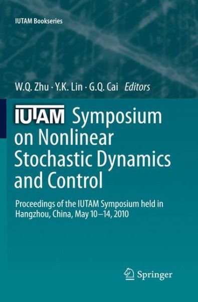 IUTAM Symposium on Nonlinear Stochastic Dynamics and Control: Proceedings of the IUTAM Symposium held in Hangzhou, China, May 10-14, 2010 - IUTAM Bookseries - Xudong Gu - Książki - Springer - 9789401781848 - 21 listopada 2014