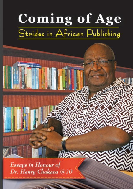 Coming of Age. Strides in African Publishing Essays in Honour of Dr Henry Chakava at 70 - Kiarie Kamau - Books - East African Educational Publishers - 9789966561848 - May 3, 2016