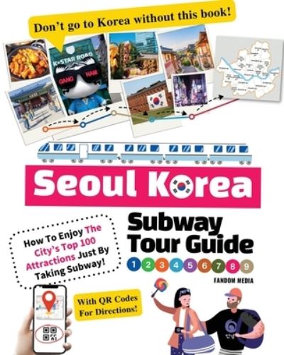 Cover for Fandom Media · Seoul Korea Subway Tour Guide - How To Enjoy The City's Top 100 Attractions Just By Taking Subway! (Pocketbok) (2022)