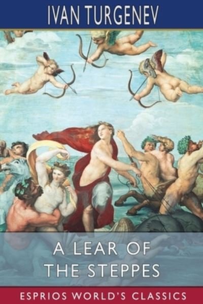 A Lear of the Steppes (Esprios Classics): Translated by Constance Garnett - Ivan Sergeevich Turgenev - Books - Blurb - 9798210488848 - April 26, 2024