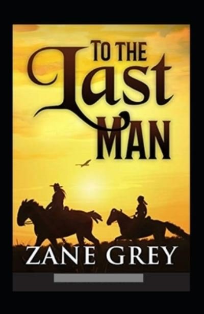 Cover for Zane Grey · To The Last Man Annotated (Paperback Book) (2022)