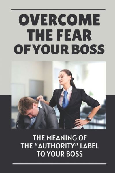 Cover for Layla Timothe · Overcome The Fear Of Your Boss (Paperback Book) (2021)